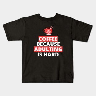 coffee because adulting is hard Kids T-Shirt